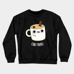 Chai There Cute Chai Tea Pun Crewneck Sweatshirt
